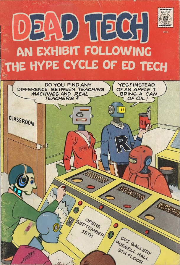 This image of the DEAD TECH Exhibit official poster is done in the style of an old Archie comic book. All of the characters' human heads have been replaced by robot heads, and it looks like an old classroom in the U.S. from the 1960-1970 time period. One character asks: Do you find any difference between teaching machines and real teachers? Answer: Yes! Instead of an apple, I bring a can of oil!